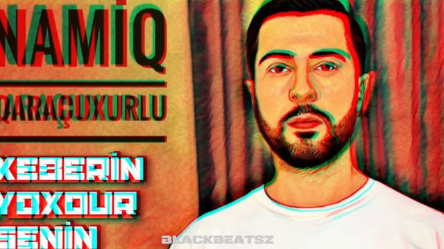 Namiq Qaracuxurlu - Xeberin Yoxdur Senin ( Remix BlackBeatsZ 2023 )
