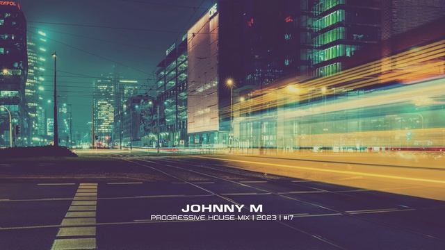 Johnny M - Progressive House Mix - 2023 - #17