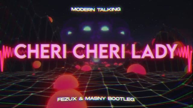 Modern talking - Cheri Cheri Lady (MaSny & FezuX) Bootleg 2022