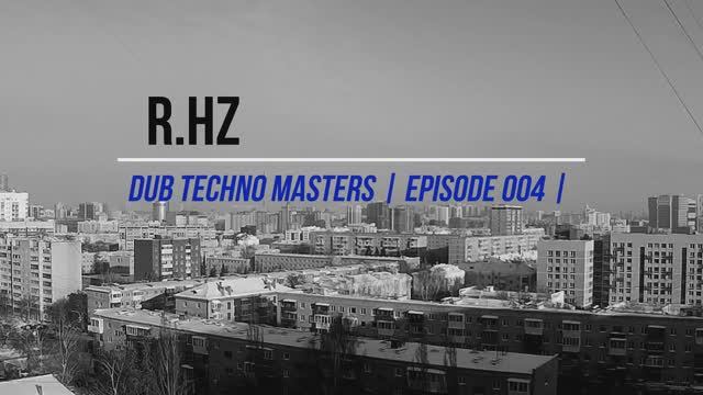 DUB TECHNO Masters || ep 004 || R.Hz