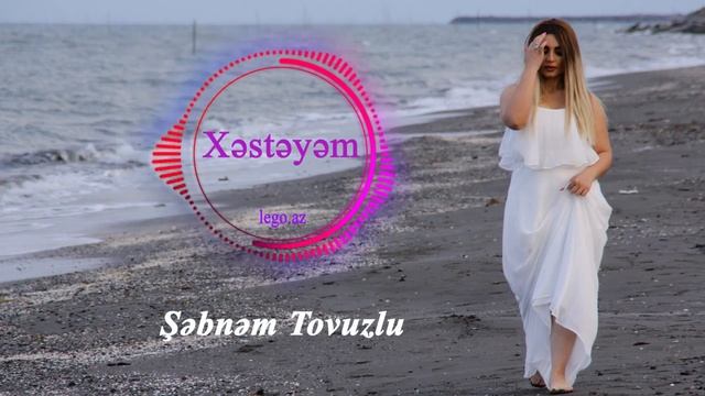 Sebnem Tovuzlu - Xesteyem