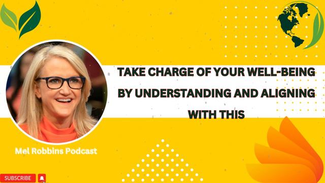 Take Charge Of Your Well-being by Understanding and Aligning With THIS- Mel Robbins Podcast
