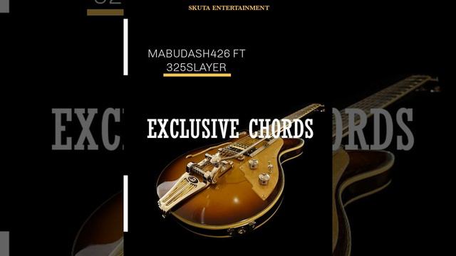 EXCLUSIVE CHORDS  (MABUDASH426 FT 325SLAYER) soulful mix