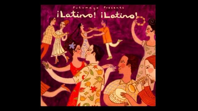 ¡Latino! ¡Latino!  - Putumayo Presents (Full Album)