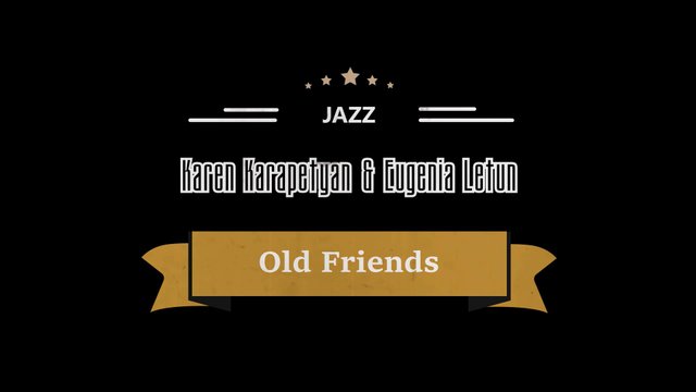 Karen Karapetyan & Eugenia Letun - Old Friends