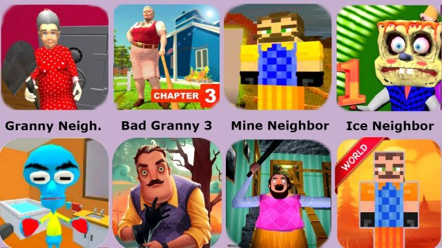Hello Neighbor,Granny Neighbor,Angry Neighbor,Ice Scream Neighbor,Minecraft