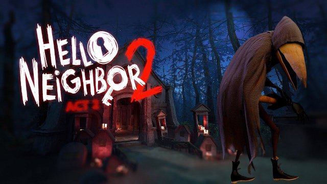 Прохождение Hello Neighbor 2 - ВОРОН ВЕРНУЛСЯ!