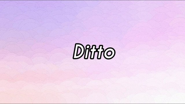 Ditto