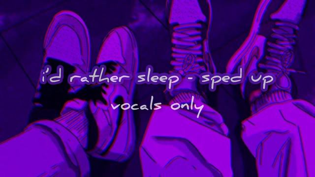 i’d rather sleep - sped up - vocals only “now i know what’s real, what’s fake”