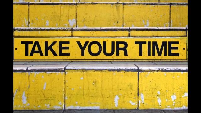 Take your time