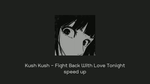 Kush Kush - Fight Back With Love Tonight speed up