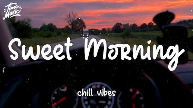[Playlist] 2 Hour Morning Music To Start Your Day | Sweet Morning Chill Songs