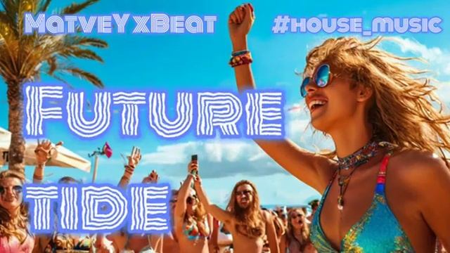 MatveY xBeat - FUTURE TIDE NEW 2024 TOP HIT MUSIC #house