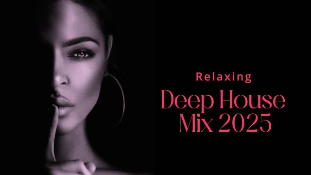 Relaxing & Deep House Mix 2025
