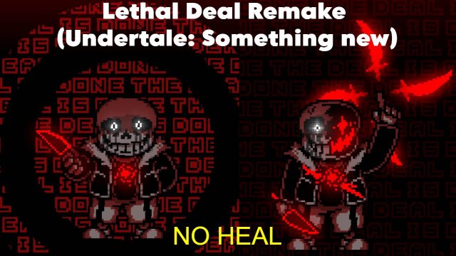 Lethal Deal Remake (Undertale Something new) [NO HEAL]