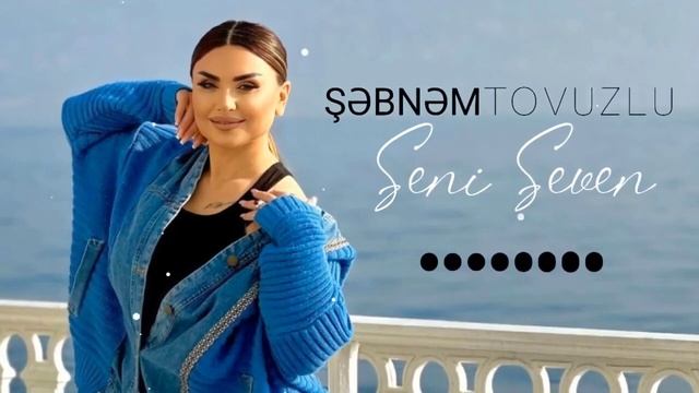 Sebnem Tovuzlu - Seni Seven 2023 / Official Music