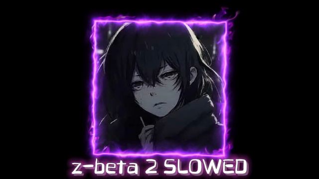 z-beta 2 (slowed remix by YAROSLAVRUT)