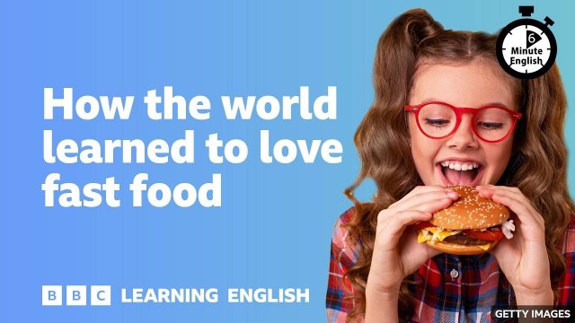 How the world learned to love fast food ⏲️ 6 Minute English