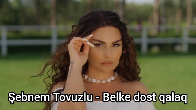 Şebnem Tovuzlu - Belke dost qalaq