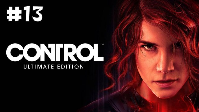 Control: Ultimate Edition. Прохождение. Часть 13.