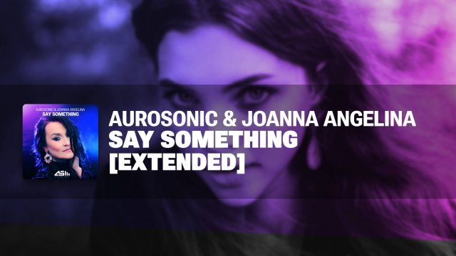 Aurosonic & Joanna Angelina - Say Something (Extended)