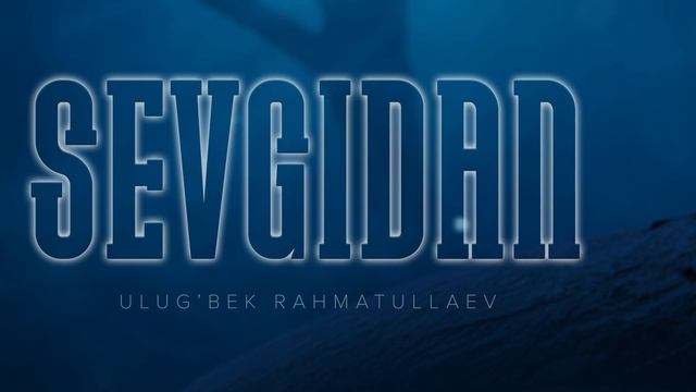 Ulug'bek Rahmatullaev - Sevgidan | Улугбек Рахматуллаев - Севгидан
