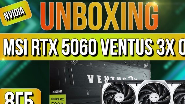 Распаковка и обзор видеокарты MSI GeForce RTX 5060 VENTUS 3X OC 8G!