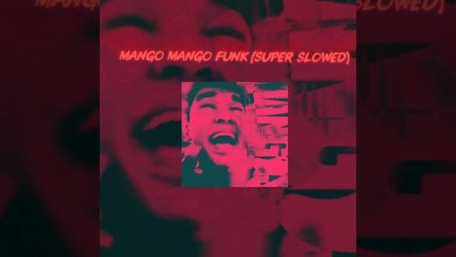 MANGO MANGO (SUPER SLOWED)
