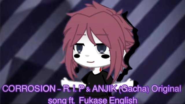 CORROSION - R.I.P. & Anjik (Gacha) ft. Fukase English original song (Corrosion in gacha)
