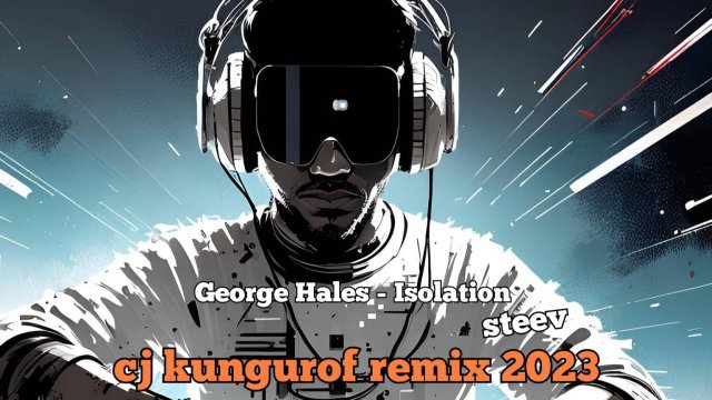 george hales - isolation steev ( cj kungurof remix 2023 )( trance music 2023 )
