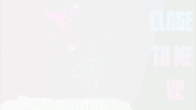 Close To Me V2 {Forsaken UST}