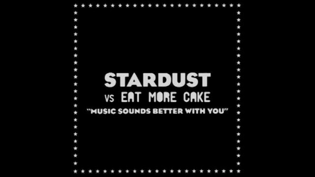 Stardust - Music Sounds Better With You (Eat More Cake Remix)