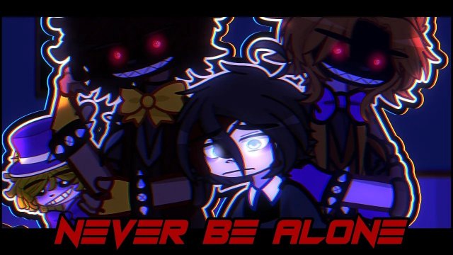 (Автор •IsDumb_Keirī•/YouTube)[ Never Be Alone ] / [ FNaF 4 GL2MV ]