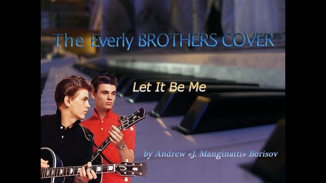 Let It Be Me [The Everly Brothers cover]