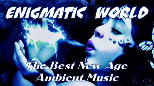 Enigmatic World . The Best New Age & Ambient Music . Best Songs @ Энигматик . Лучшие Хиты.mp4