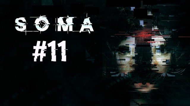 SOMA. Прохождение. Часть 11 (Последний живой человек)