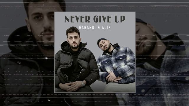 BAGARDI & ALIK - Never Give Up (Официальная премьера трека)