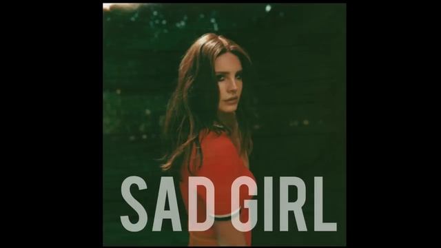 Lana Del Rey - Sad Girl