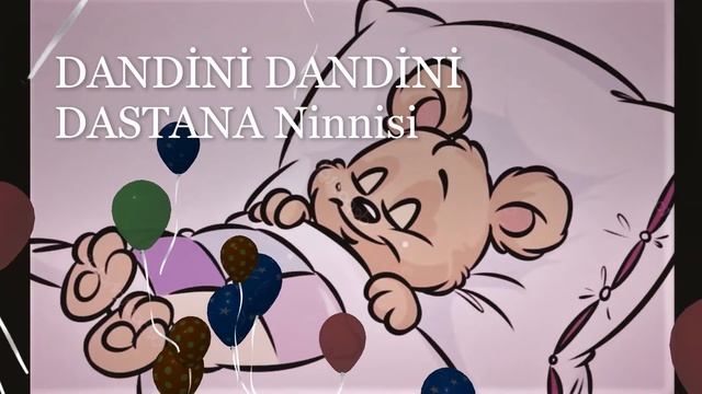 DANDİNİ DANDİNİ DASTANA Ninnisi  -Турецкая Колыбельная