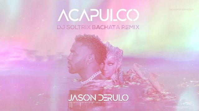 Jason Derulo - Acapulco (DJ Soltrix Bachata Remix)