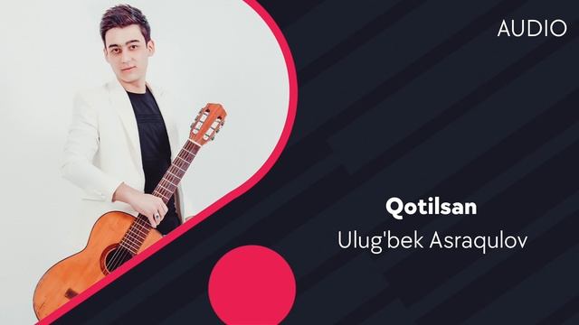 Ulug'bek Asraqulov - Qotilsan | Улугбек Асракулов - Котилсан (AUDIO)