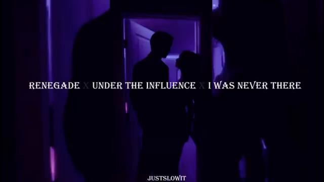 renegade x under the influence x i was never there (s l o w e d r e v e r b) lyrics