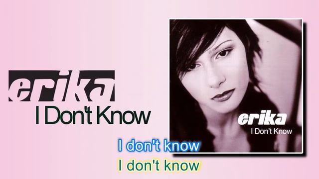 Erika - I Don't Know (Karaokê)