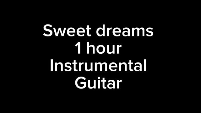 Sweet dreams are made of these instrumental 1 hour guitar