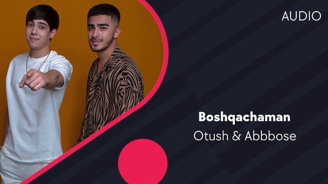 Otush & Abbose - Boshqachaman | Бошкачаман (AUDIO)