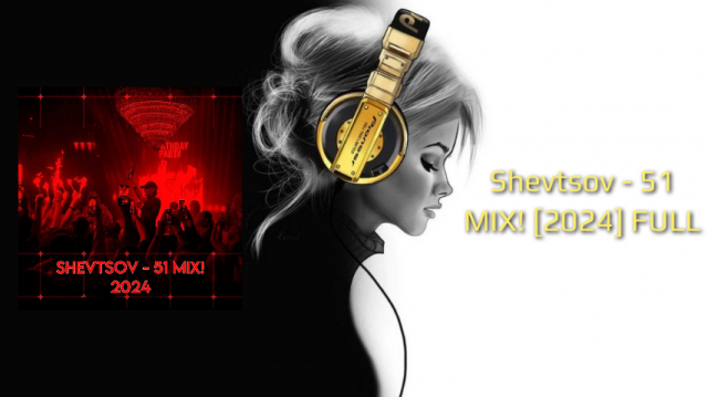 Shevtsov - 51 MIX! [2024] FULL