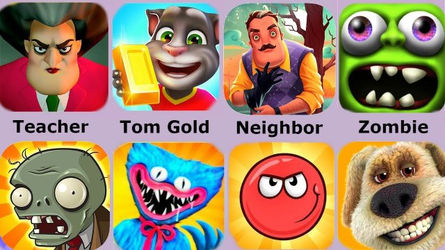 Scary Teacher,Poppy Playtime,Hello Neighbor,Tom Gold Run,Red Ball 4