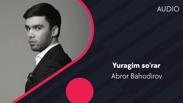 Abror Bahodir - Yuragim so'rar | Аброр Баходиров - Юрагим сурар (AUDIO)