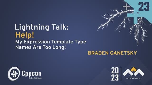 Lightning Talk: Help! My Expression Template Type Names Are Too Long! - Braden Ganetsky CppCon 2023